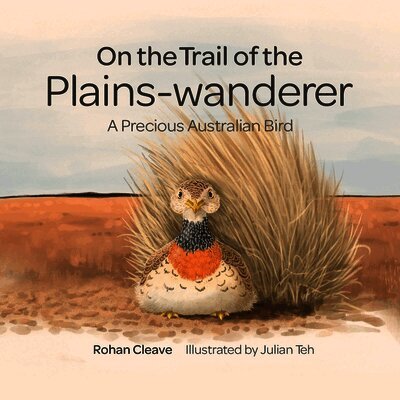 Rohan Cleave - On the Trail of the Plains-wanderer: A Precious Australian Bird, Häftad