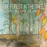 Alisa Wild, Aviva Reed - The Forest in the Tree: How Fungi Shape the Earth, Häftad