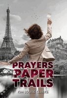 Kim Louise Clarke - Prayers and Paper Trails, Inbunden
