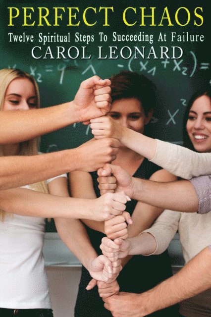 Carol Leonard - Perfect Chaos: Twelve Steps To Succeeding At Failure, E-bok