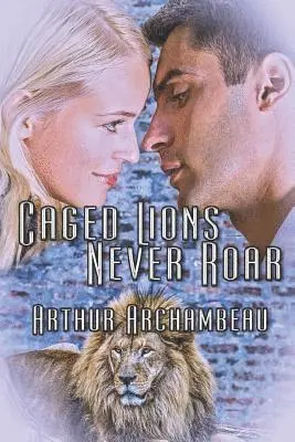 Arthur Archambeau - Caged Lions Never Roar, Häftad. Tillgänglighet: Lägg i varukorg