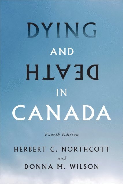 Herbert Northcott, Donna Wilson - Dying and Death in Canada, Fourth Edition, E-bok
