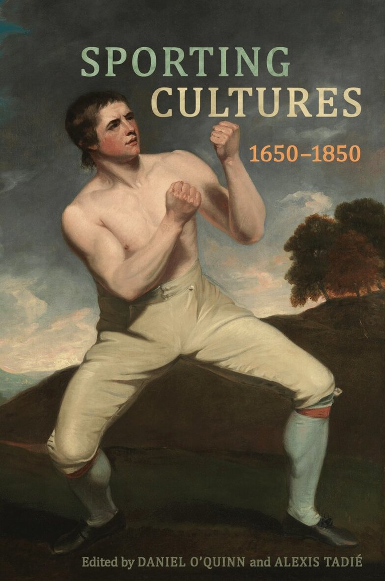 Daniel O'Quinn, Alexis Tadie - Sporting Cultures, 1650–1850, E-bok