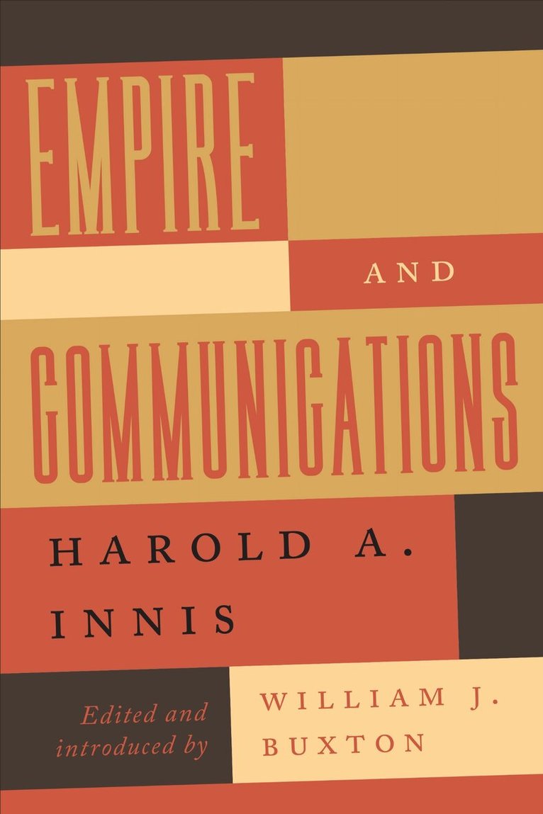 Harold A. Innis, William J. Buxton - Empire and Communications, E-bok