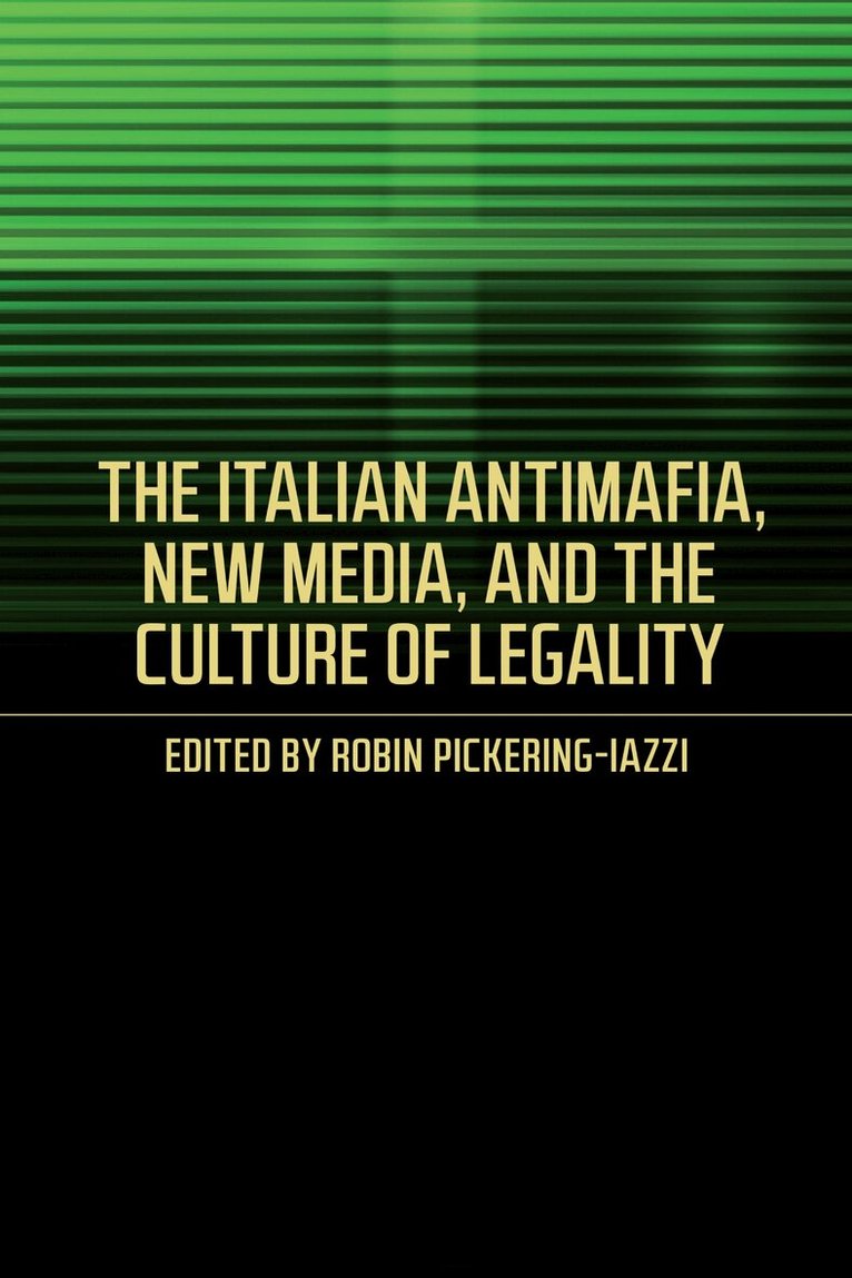 Robin Pickering-Iazzi - Italian Antimafia, New Media, and the Culture of Legality, E-bok