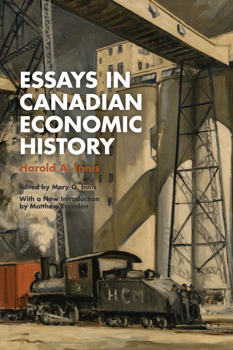 Harold A. Innis, Mary Q. Innis - Essays in Canadian Economic History, E-bok