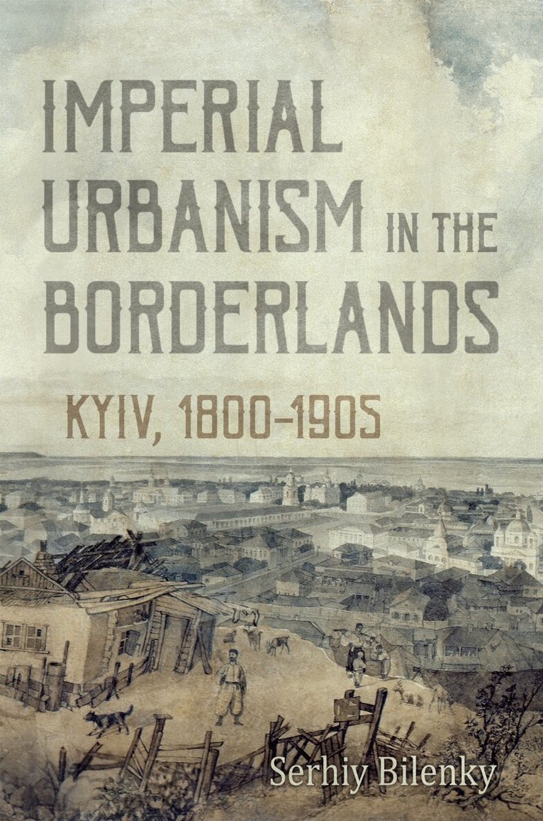 Serhiy Bilenky - Imperial Urbanism in the Borderlands, E-bok