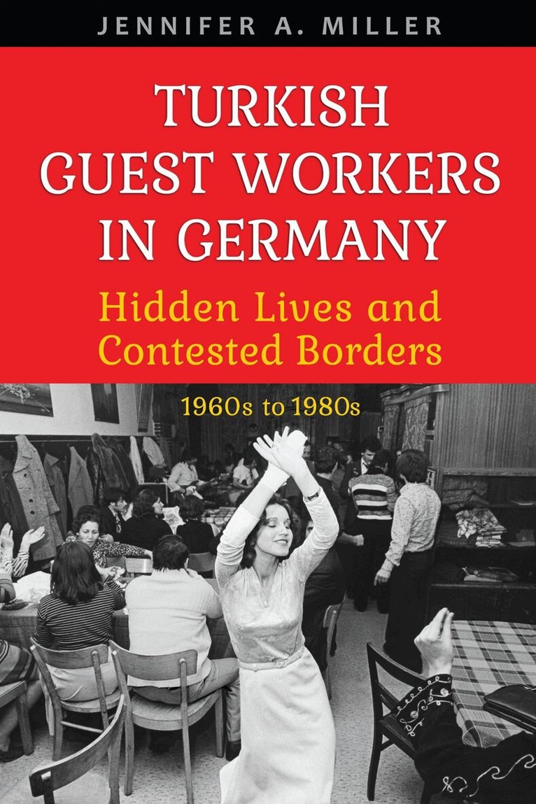 Jennifer A. Miller - Turkish Guest Workers in Germany, E-bok