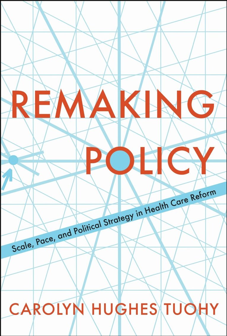 Carolyn Tuohy - Remaking Policy, E-bok
