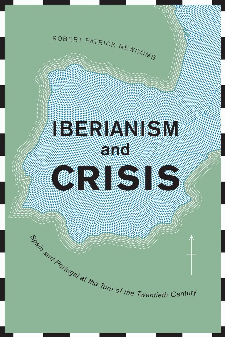 Robert Patrick Newcomb - Iberianism and Crisis, E-bok