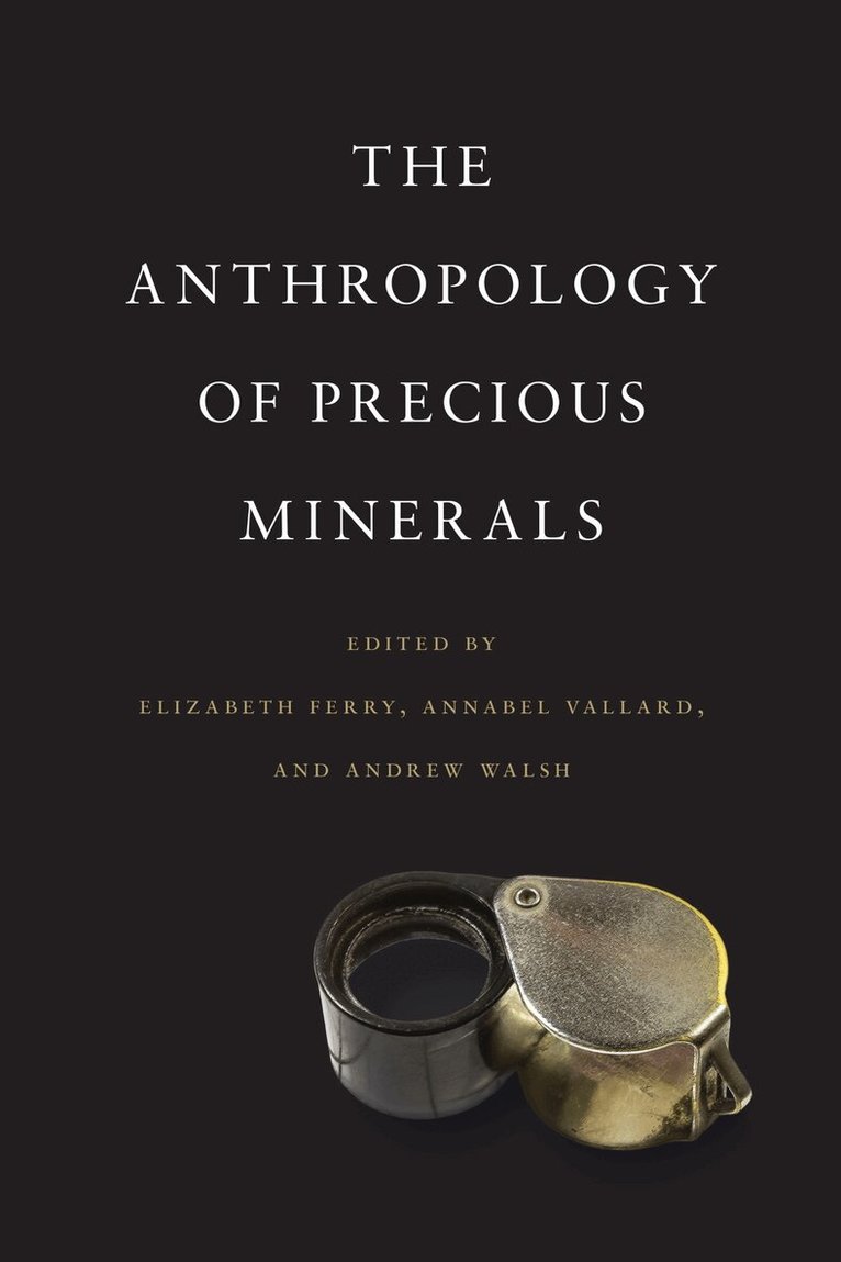 Elizabeth Ferry, Annabel Vallard, Andrew Walsh - Anthropology of Precious Minerals, E-bok