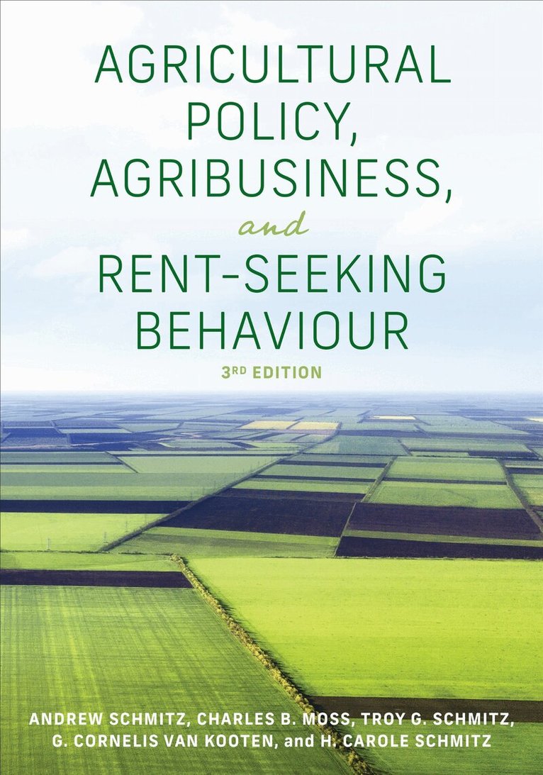 Andrew Schmitz, Charles Moss, Troy G. Schmitz, G. Cornelis van Kooten, H. Carole Schmitz - Agricultural Policy, Agribusiness, and Rent-Seeking Behaviour, Third Edition, E-bok