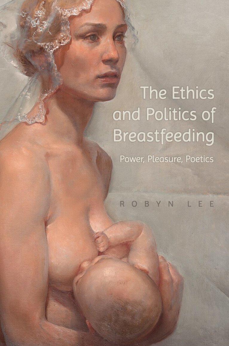 Robyn Lee - Ethics and Politics of Breastfeeding, E-bok