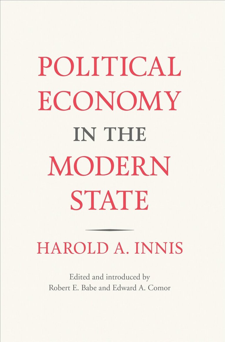 Harold A. Innis, Robert E. Babe, Edward A. Comor - Political Economy in the Modern State, E-bok