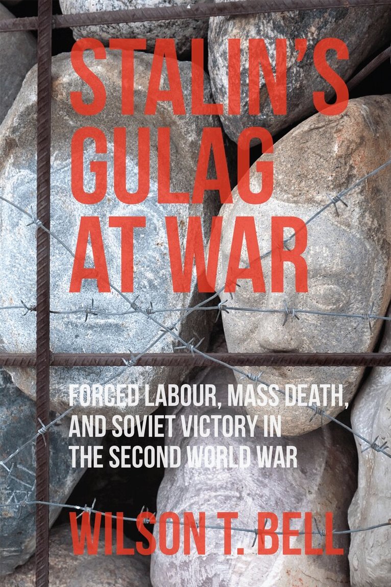 Wilson T. Bell - Stalin's Gulag at War, E-bok
