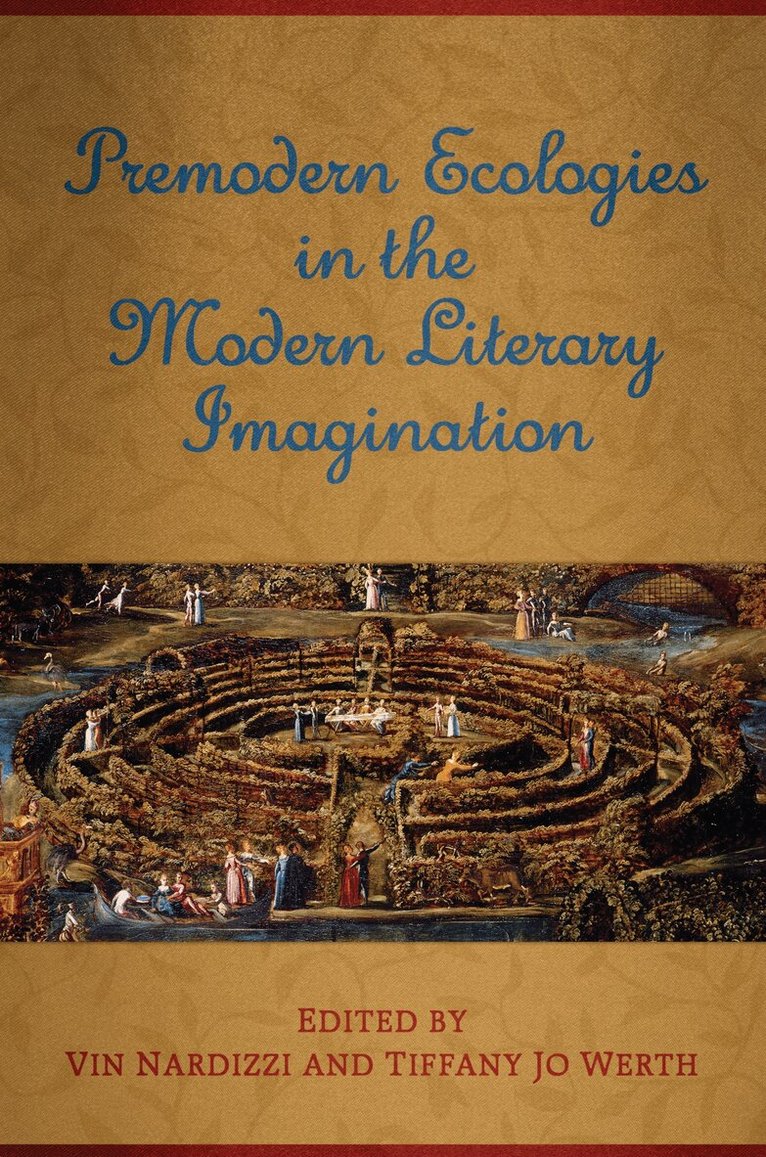 Vin Nardizzi, Tiffany Jo Werth - Premodern Ecologies in the Modern Literary Imagination, E-bok
