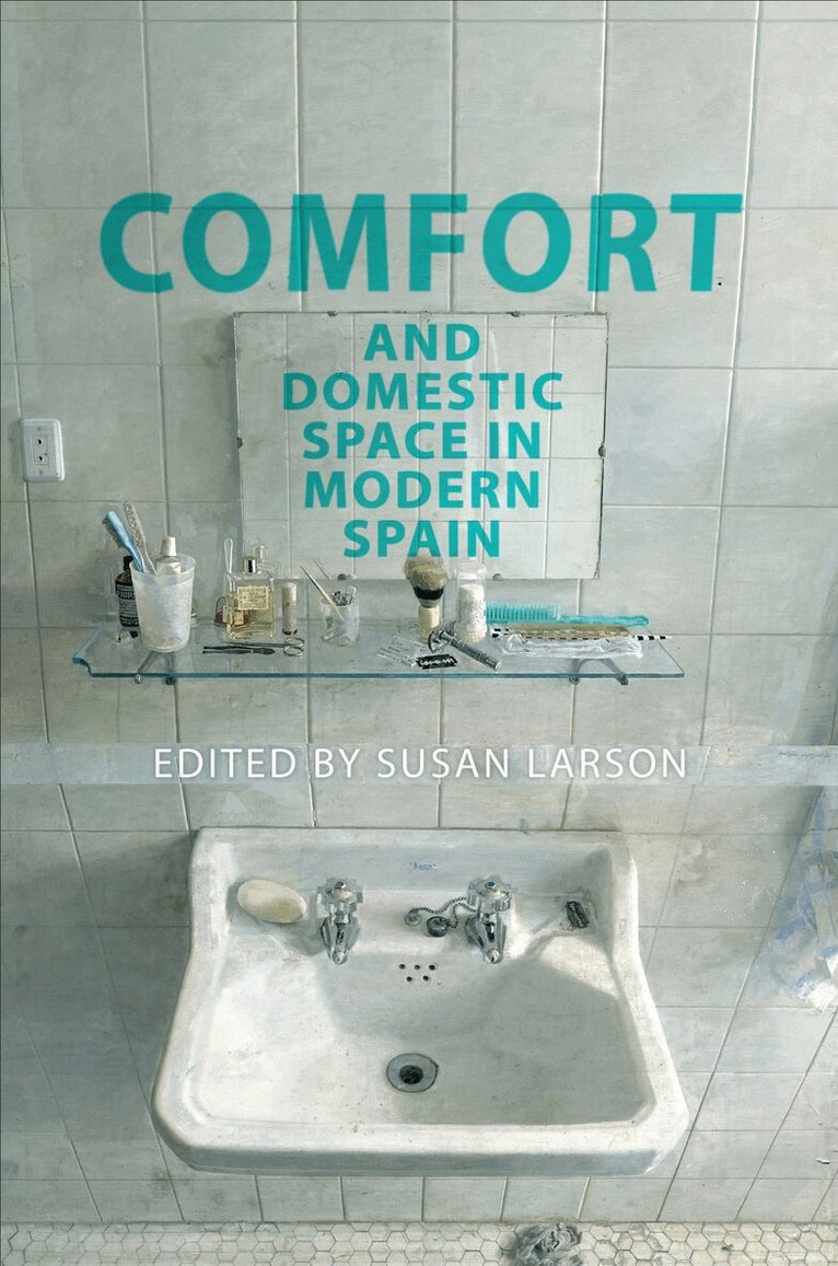 Susan Larson - Comfort and Domestic Space in Modern Spain, E-bok
