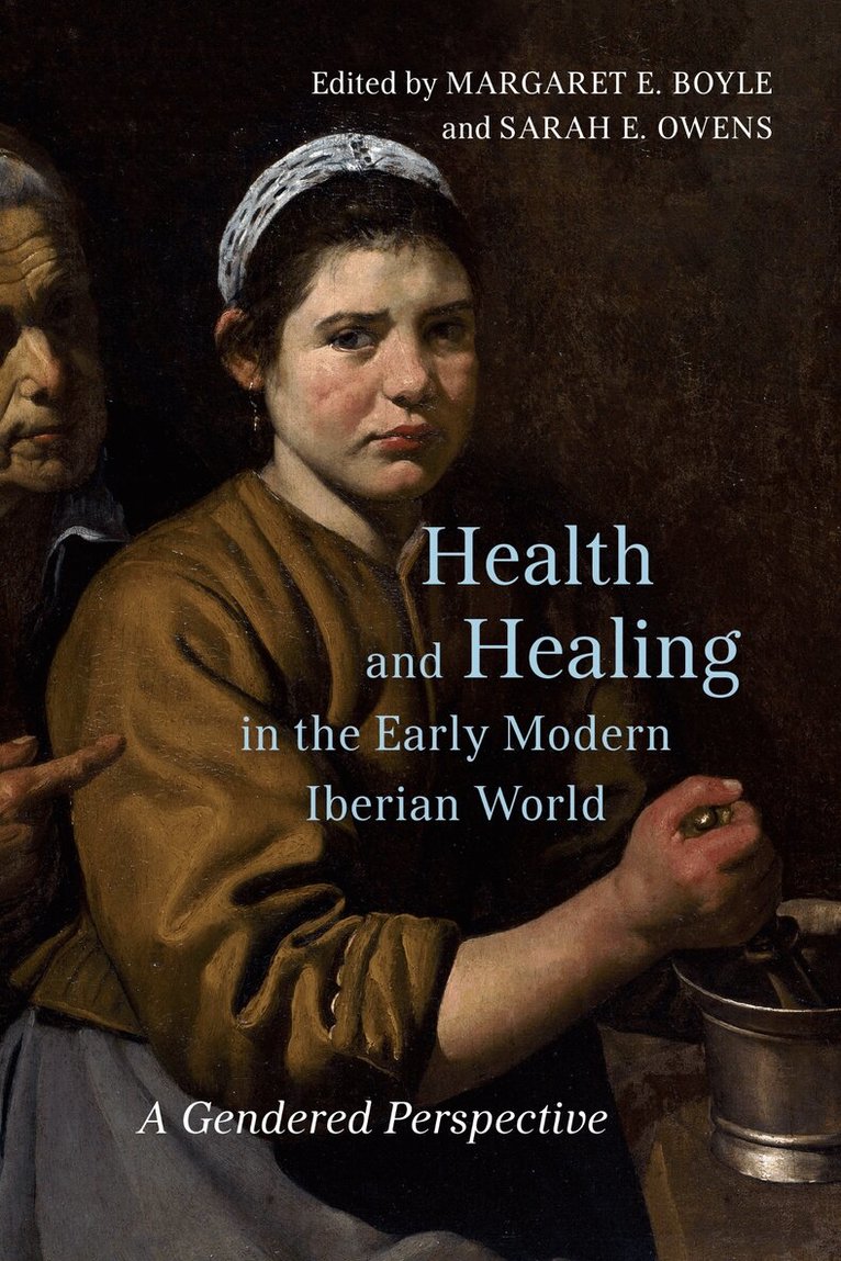 Sarah E. Owens, Margaret E. Boyle - Health and Healing in the Early Modern Iberian World, E-bok