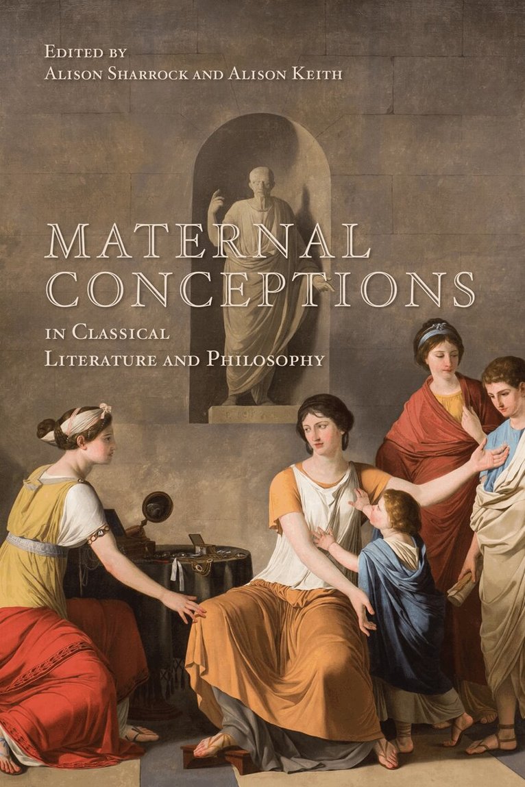 Alison Sharrock, Alison Keith - Maternal Conceptions in Classical Literature and Philosophy, E-bok