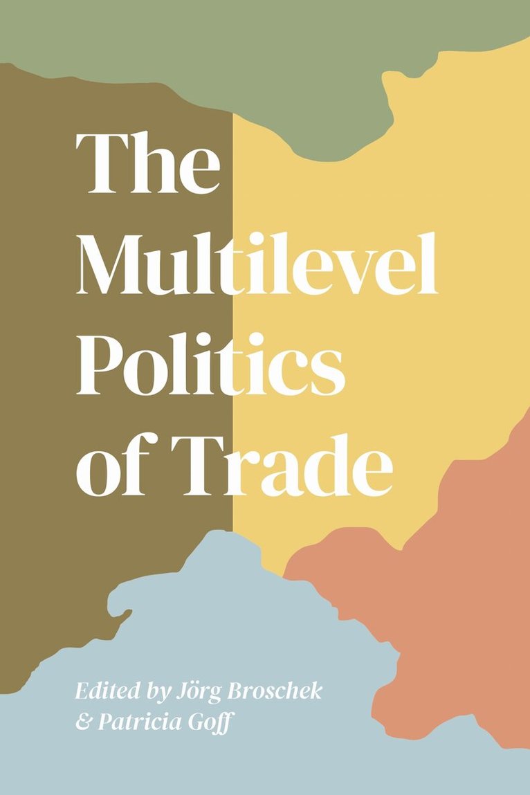 Jorg Broschek, Patrica Goff - Multilevel Politics of Trade, E-bok