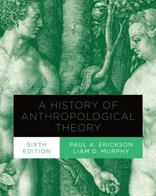 Paul A. Erickson, Liam Murphy - History of Anthropological Theory, Sixth Edition, E-bok