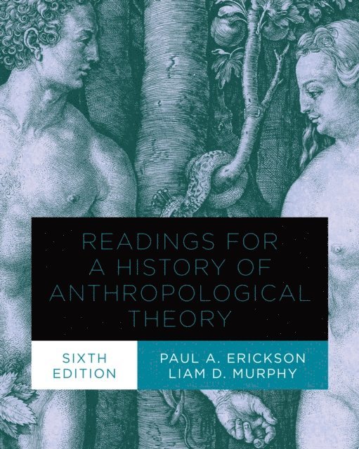 Paul A. Erickson, Liam Murphy - Readings for a History of Anthropological Theory, Sixth Edition, E-bok