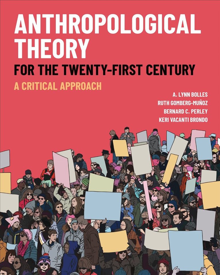 A. Lynn Bolles, Ruth Gomberg-Muñoz, Bernard C. Perley, Keri Vacanti Brondo - Anthropological Theory for the Twenty-First Century, E-bok