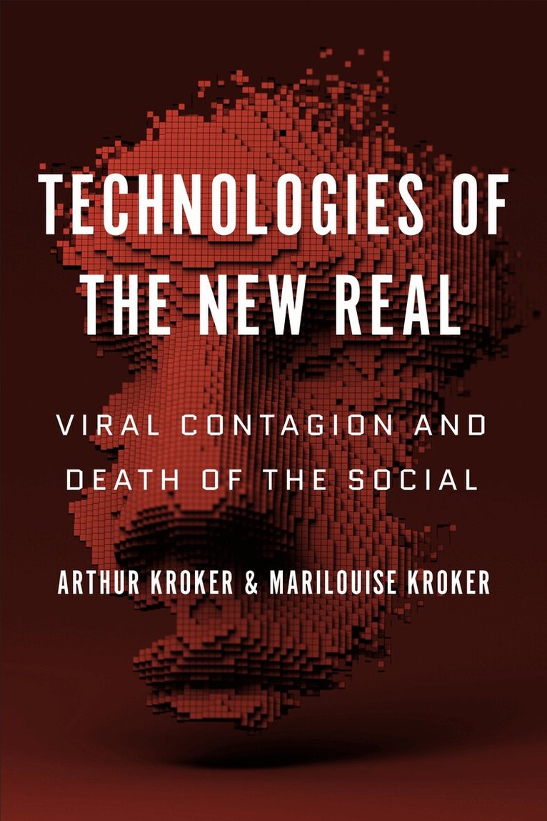 Arthur Kroker, Marilouise Kroker - Technologies of the New Real, E-bok