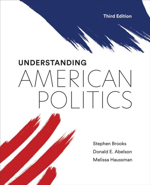 Stephen Brooks, Donald E. Abelson, Melissa Haussman - Understanding American Politics, Third Edition, E-bok