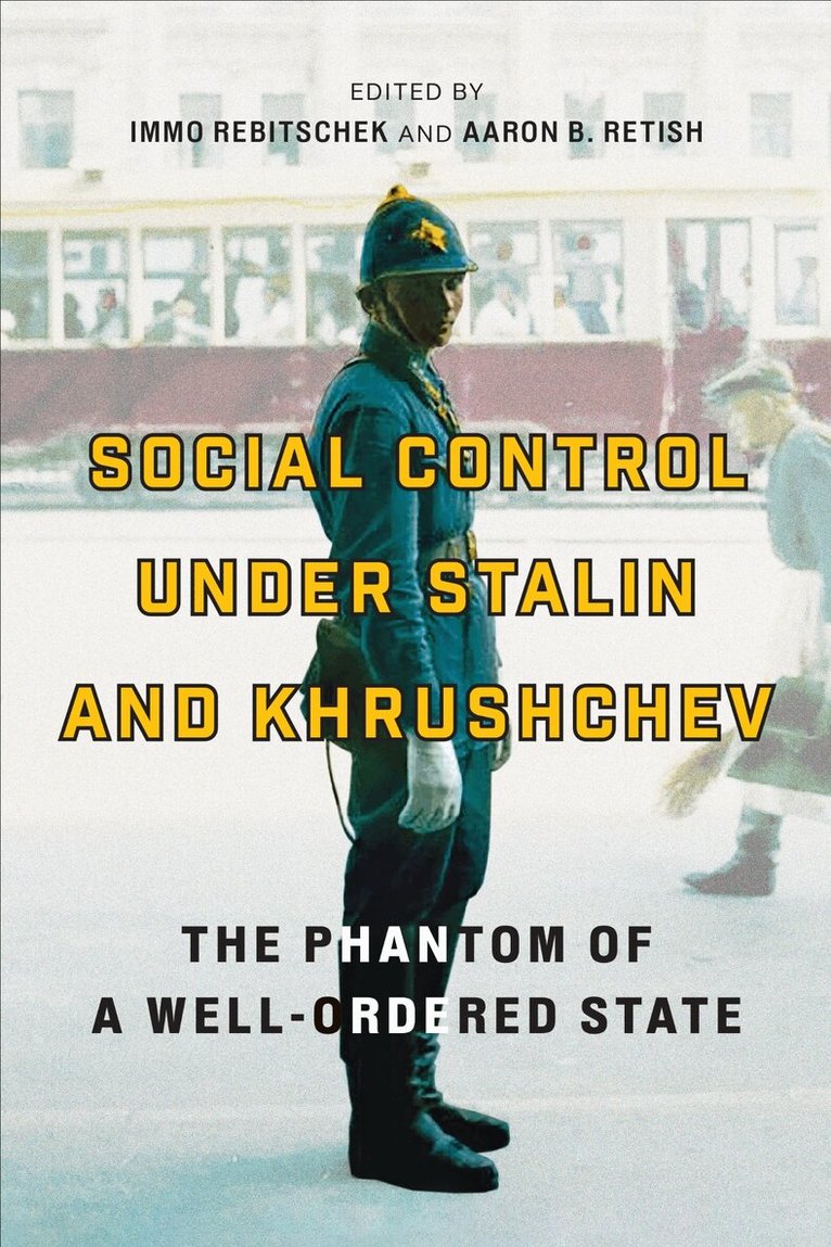 Immo Rebitschek, Aaron B. Retish - Social Control Under Stalin and Khrushchev, E-bok