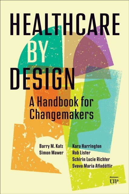 Barry Katz, Simon Mawer, Kara Harrington, Rob Lister, Schirin Lucie Richter, Svava Maria Atladóttir - Healthcare by Design, E-bok