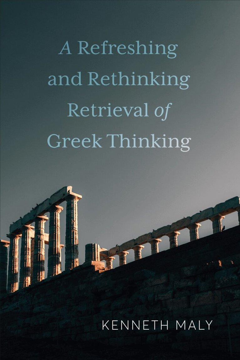 Kenneth Maly - Refreshing and Rethinking Retrieval of Greek Thinking, E-bok