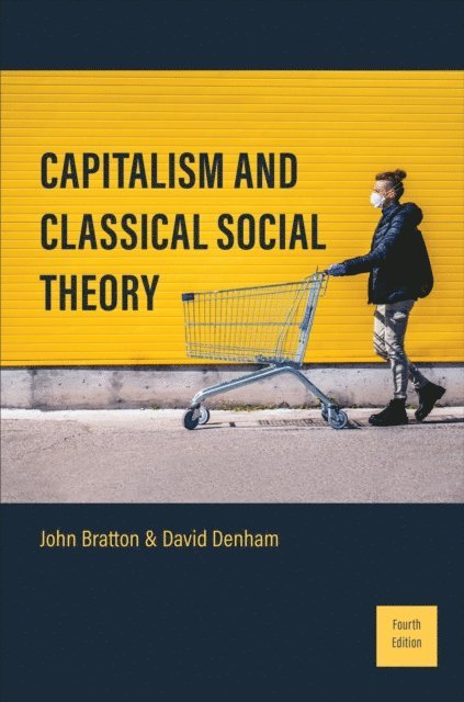 John Bratton, David Denham - Capitalism and Classical Social Theory, E-bok