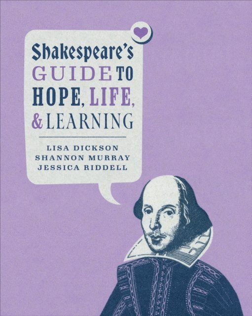 Lisa Dickson, Shannon Murray, Jessica Riddell - Shakespeare's Guide to Hope, Life, and Learning, E-bok