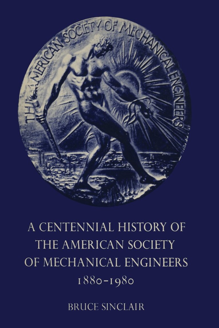 Bruce Sinclair - Centennial History of the American Society of Mechanical Engineers 1880–1980, E-bok