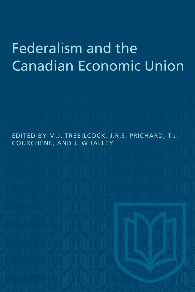 Michael J. Trebilcock, J. Robert S. Prichard, T.J. Courchene, John Whalley - Federalism and the Canadian Economic Union, E-bok