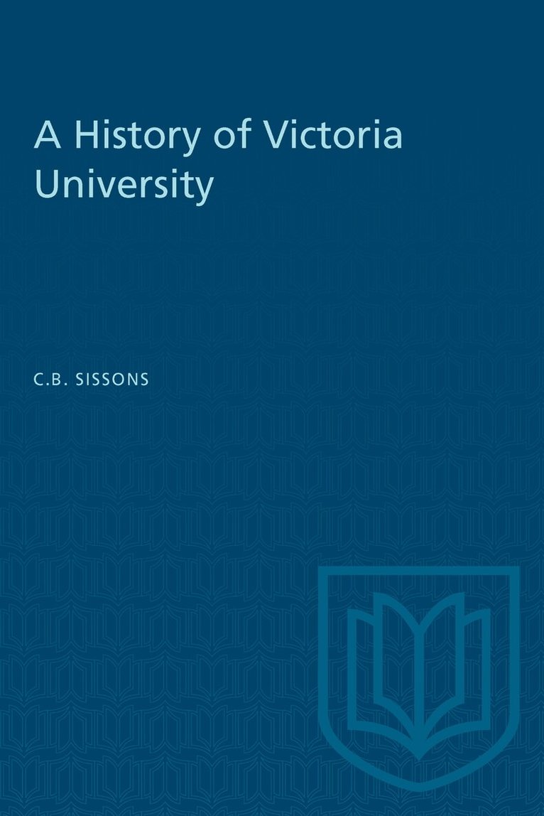 Charles Bruce Sissons - History of Victoria University, E-bok