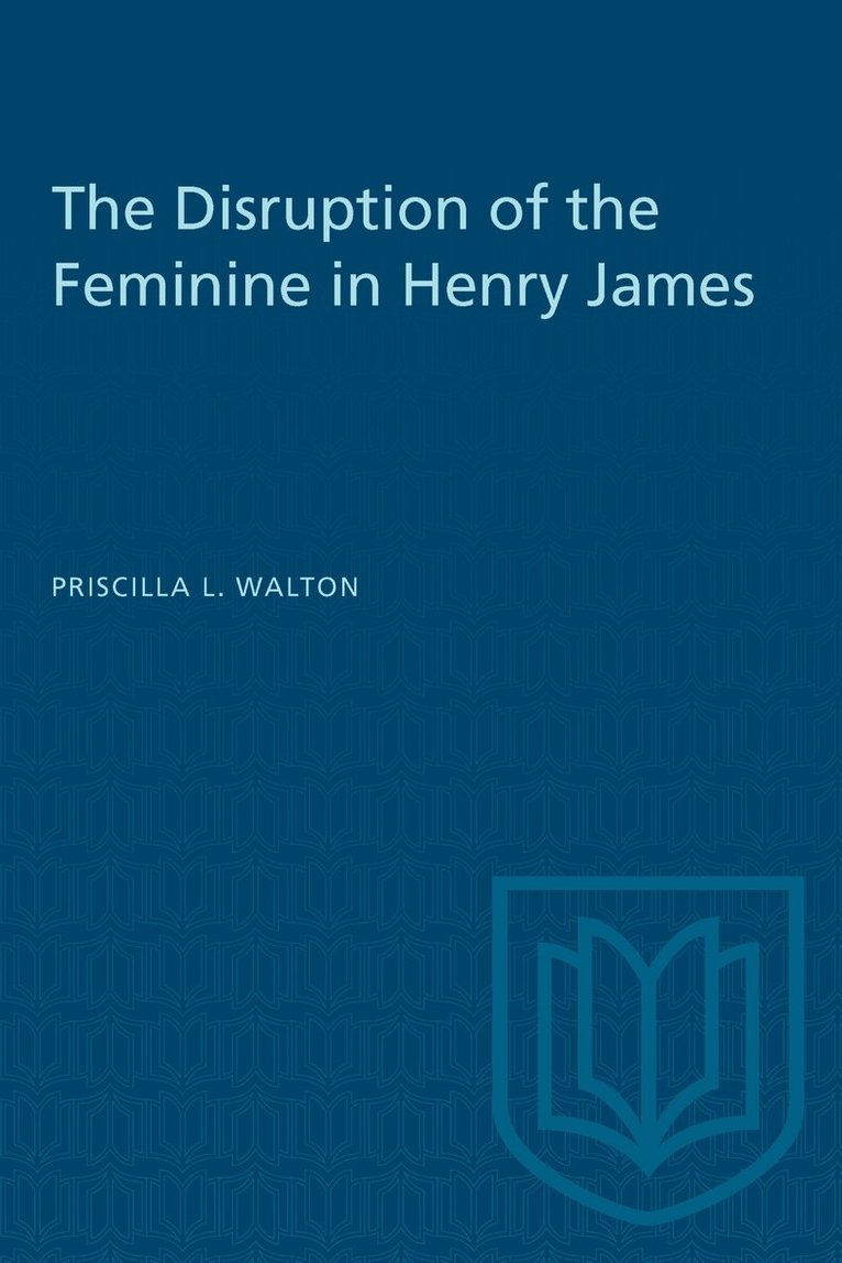 Priscilla Walton - Disruption of the Feminine in Henry James, E-bok