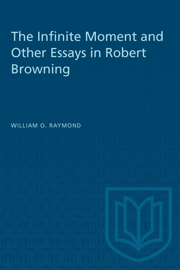 William O. Raymond - Infinite Moment and Other Essays in Robert Browning, E-bok