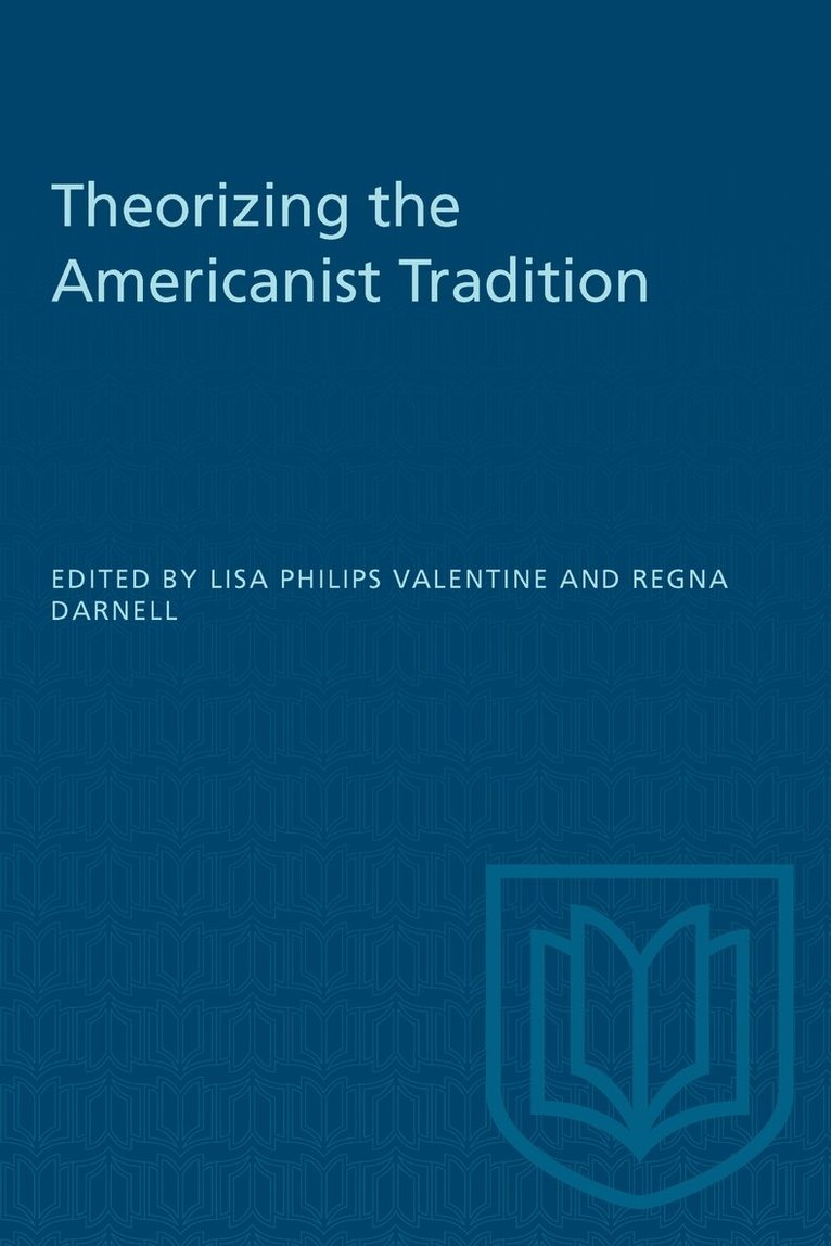 Lisa Phillips Valentine, Regna Darnell - Theorizing the Americanist Tradition, E-bok