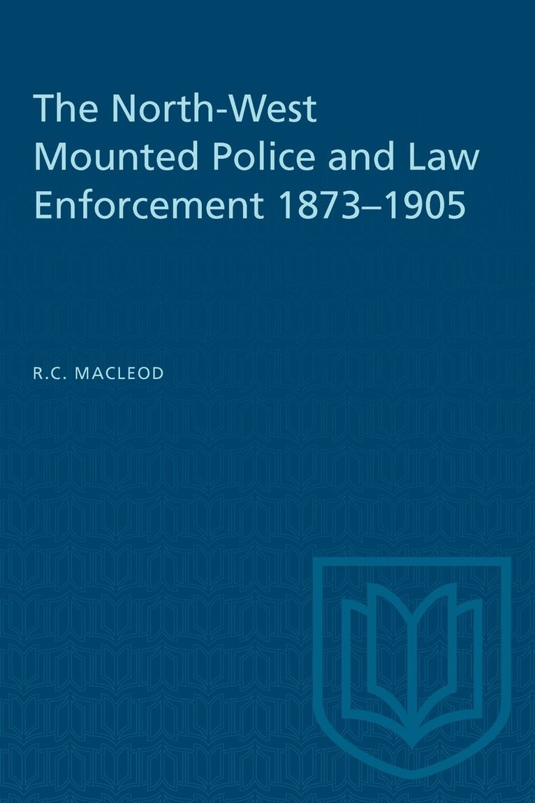 Rod Macleod - North-West Mounted Police and Law Enforcement, 1873–1905, E-bok