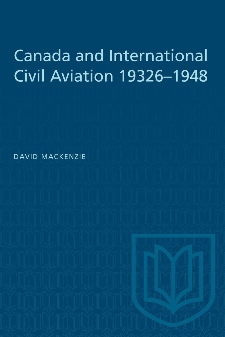 David MacKenzie - Canada and International Civil Aviation 1932–1948, E-bok