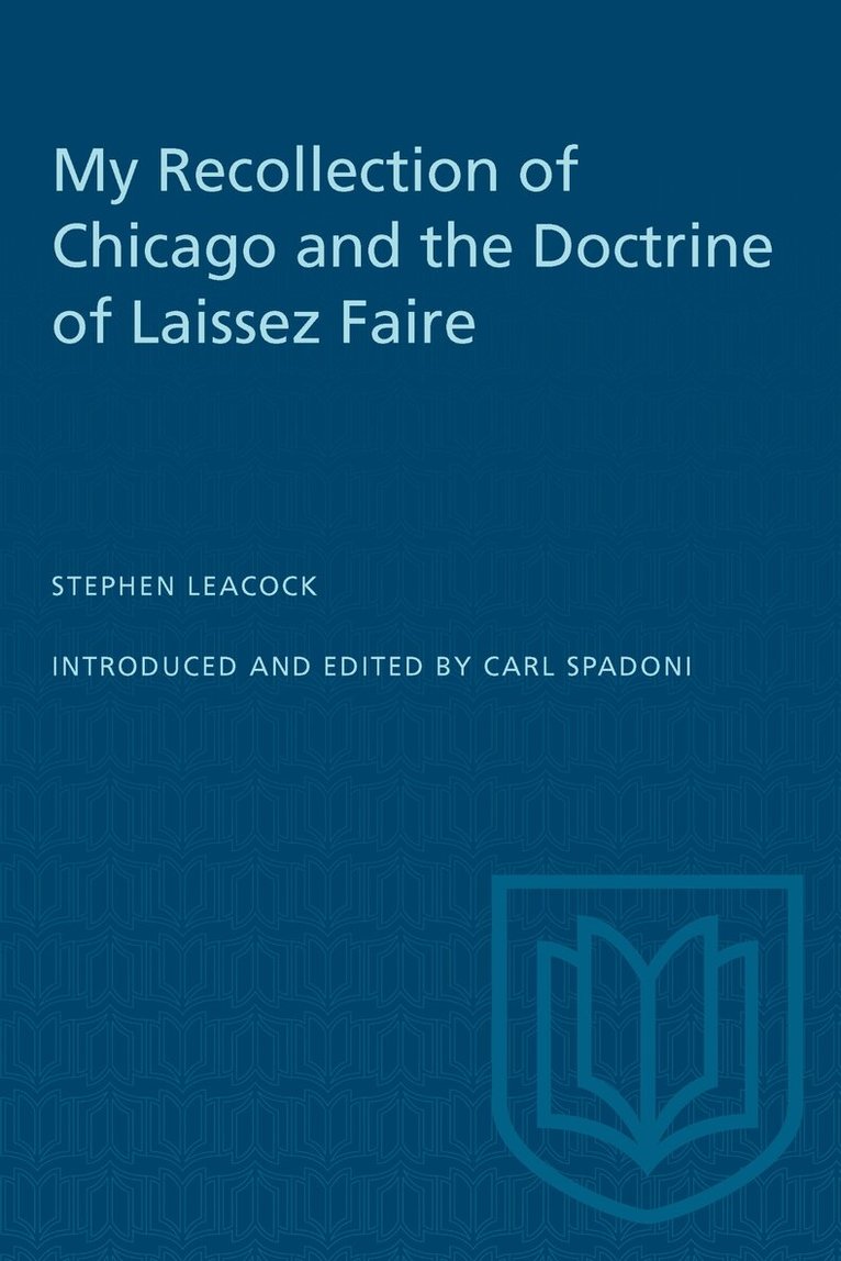 Stephen Leacock, Carl Spadoni - My Recollection of Chicago and the Doctrine of Laissez Faire, E-bok