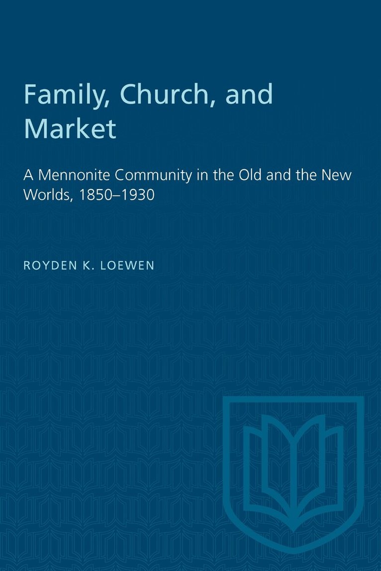 Royden Loewen - Family, Church, and Market, E-bok