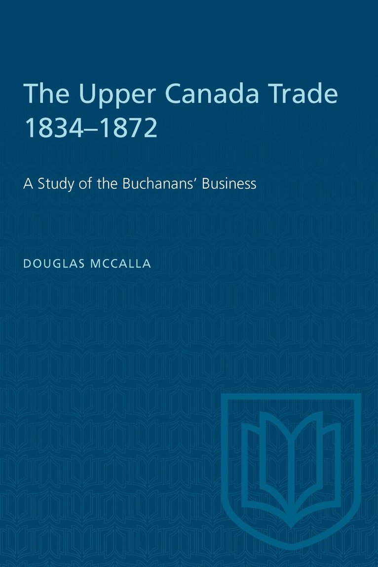 Douglas McCalla - Upper Canada Trade 1834–1872, E-bok