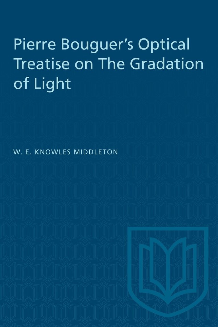 W.E.K. Middleton - Pierre Bouguer's Optical Treatise on the Gradation of Light, E-bok