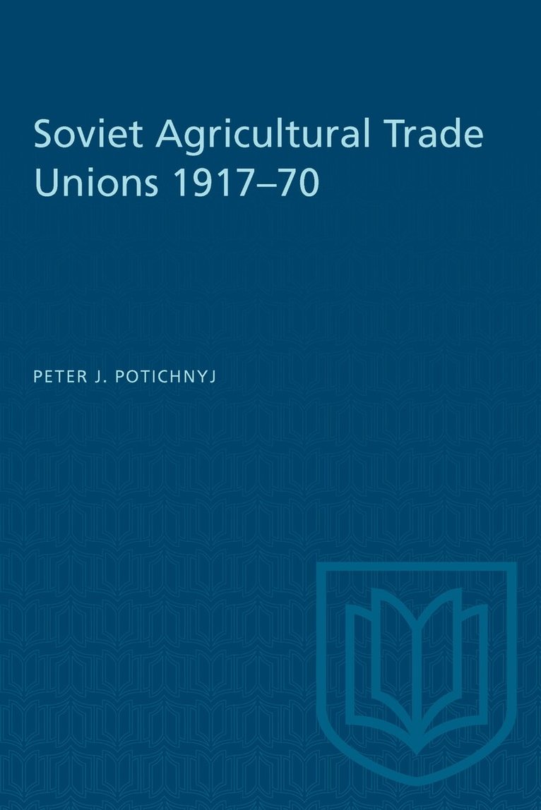 Peter J. Potichnyj - Soviet Agricultural Trade Unions 1917–70, E-bok