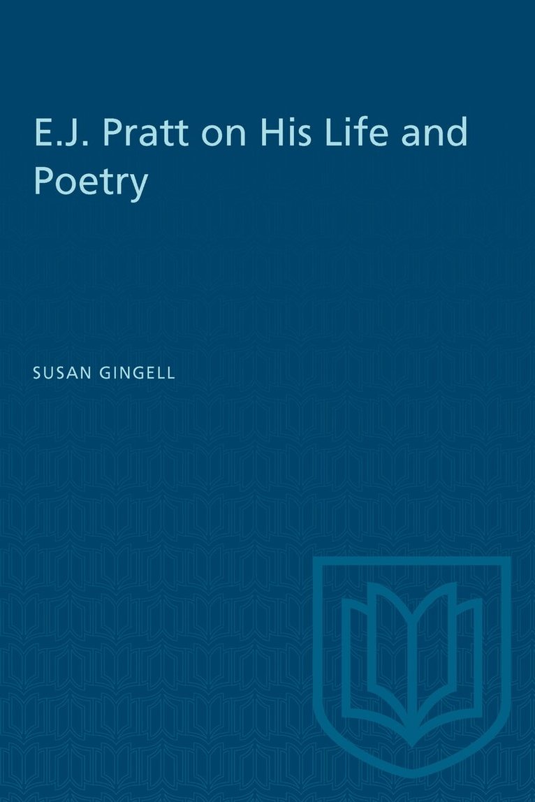 Susan Gingell - E.J. Pratt on His Life and Poetry, E-bok