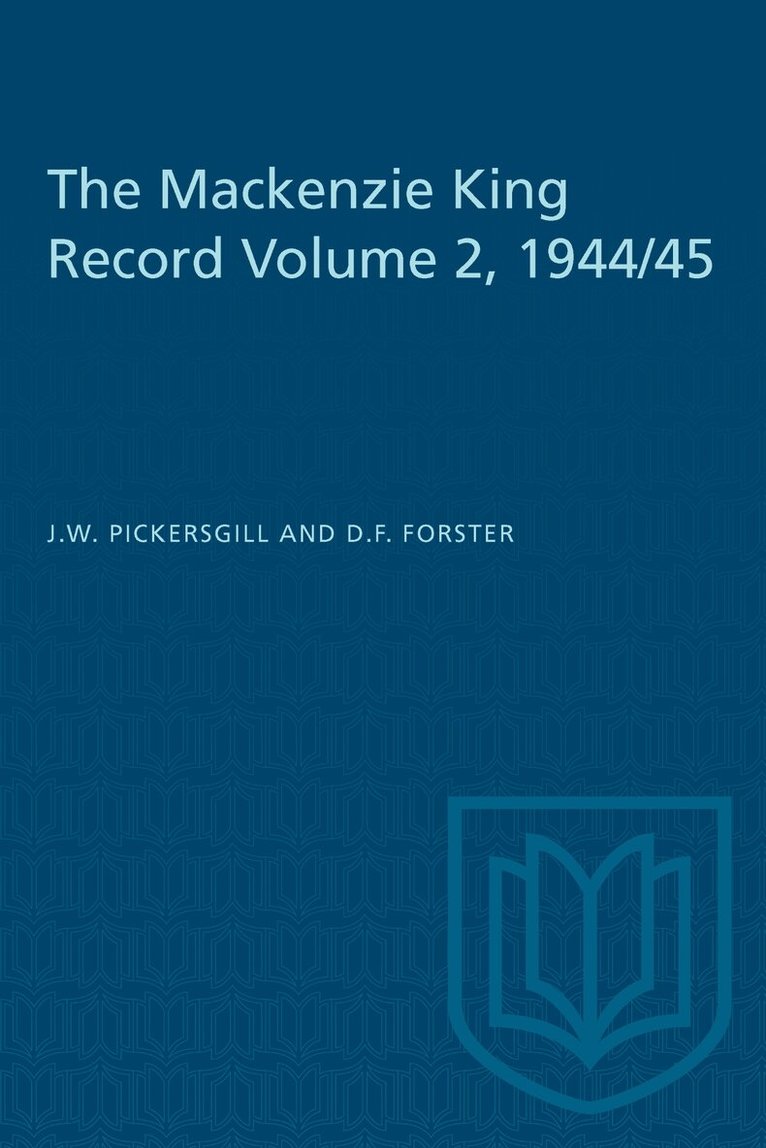 J.W. Pickersgill, D.F. Forster - Mackenzie King Record Volume 2, 1944/45, E-bok