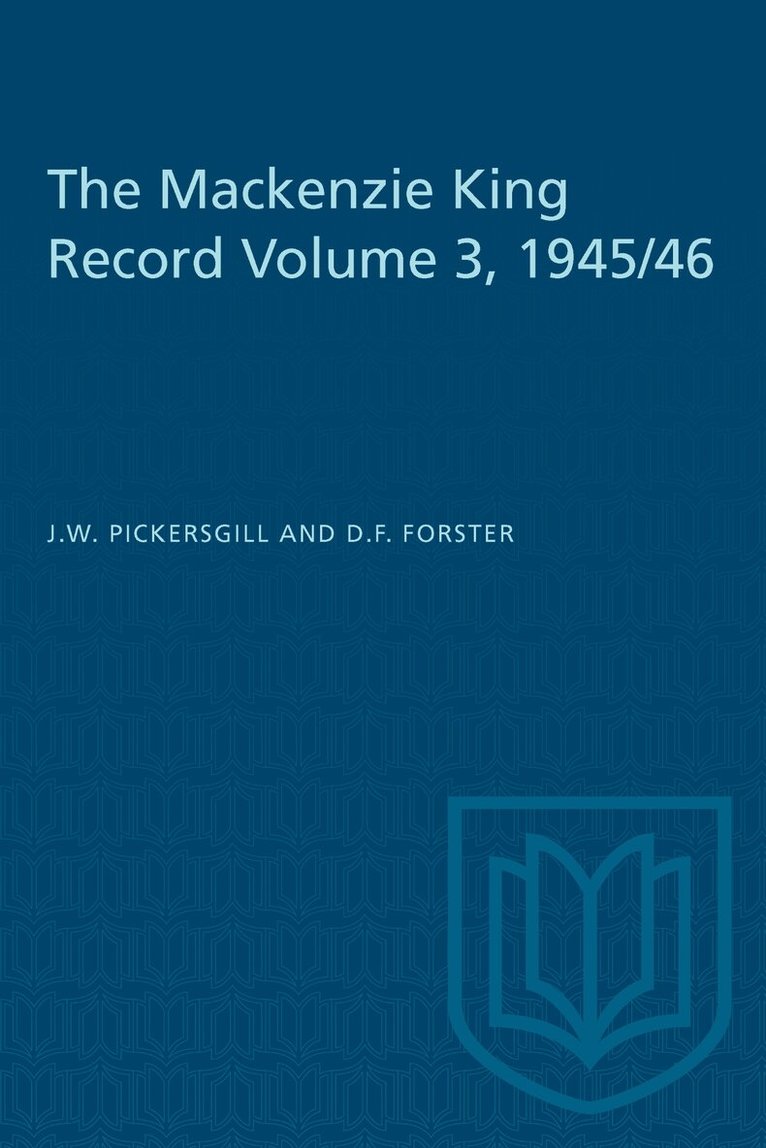J.W. Pickersgill, D.F. Forster - Mackenzie King Record Volume 3, 1945/46, E-bok